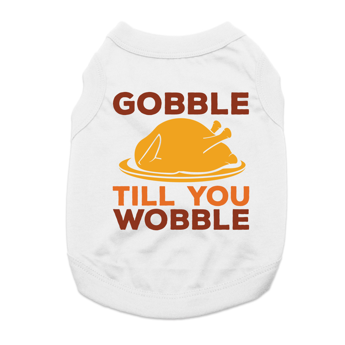 Gobble 'Til You Wobble Dog Shirt - White