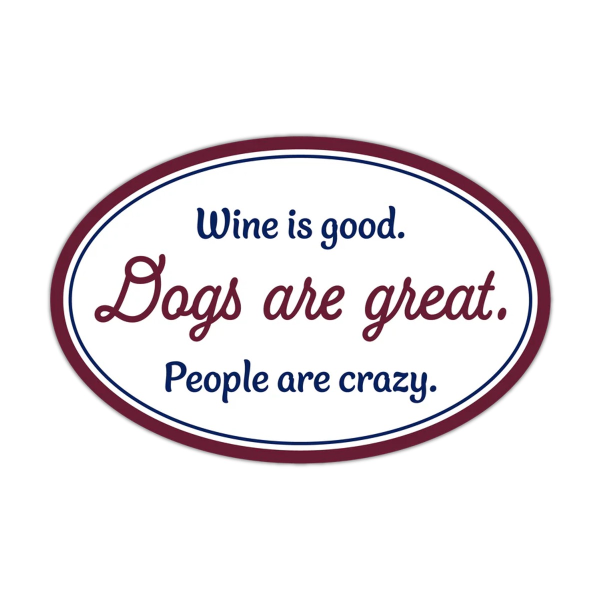 Dog Speak Oval Magnet - Wine is Good. Dogs are Great. People are Crazy