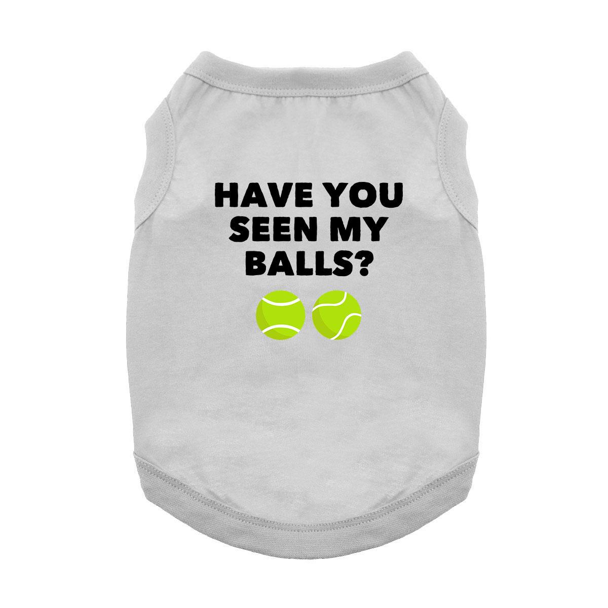 Have You Seen My Balls? Dog Shirt - Gray