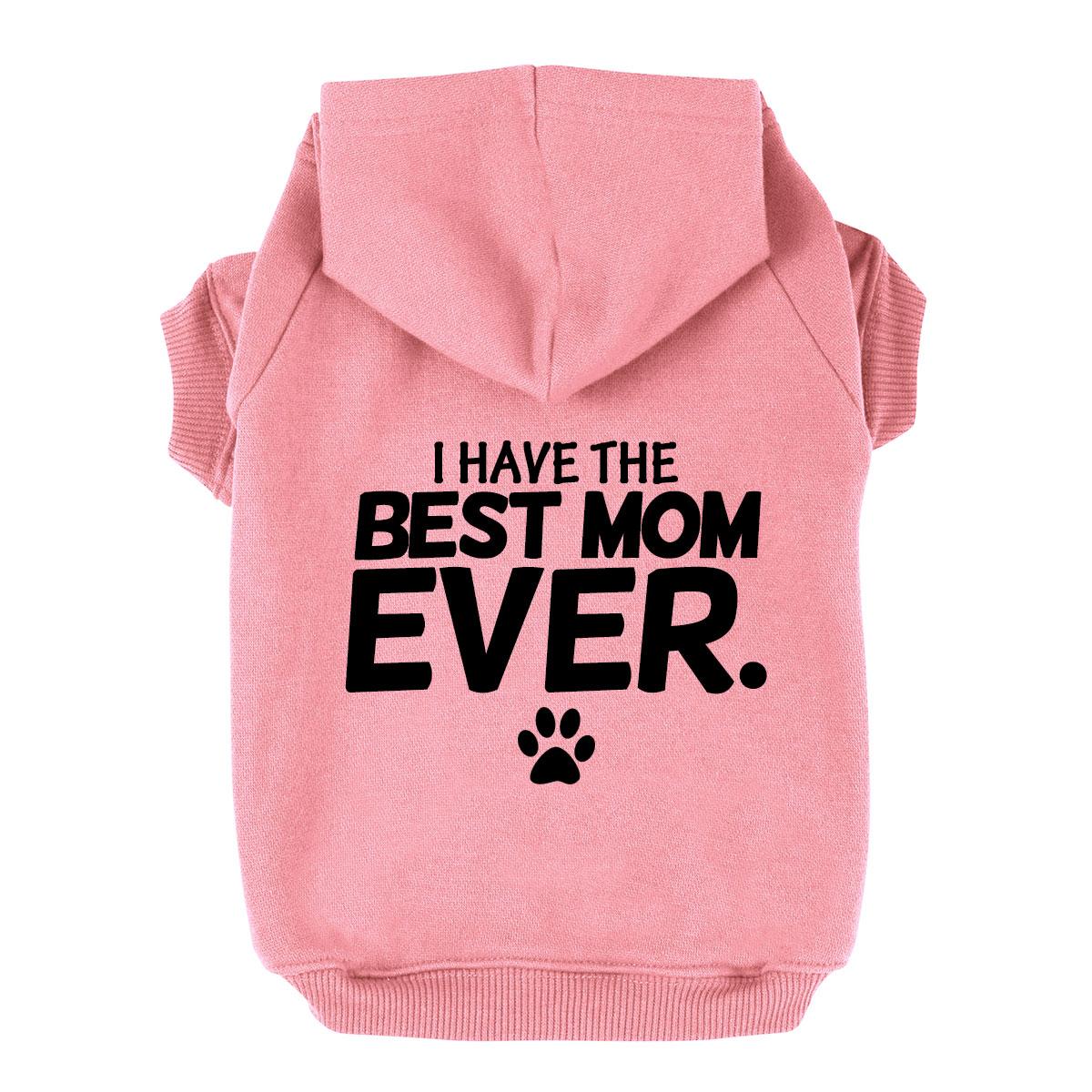 I Have the Best Mom Ever Dog Hoodie - Light Pink