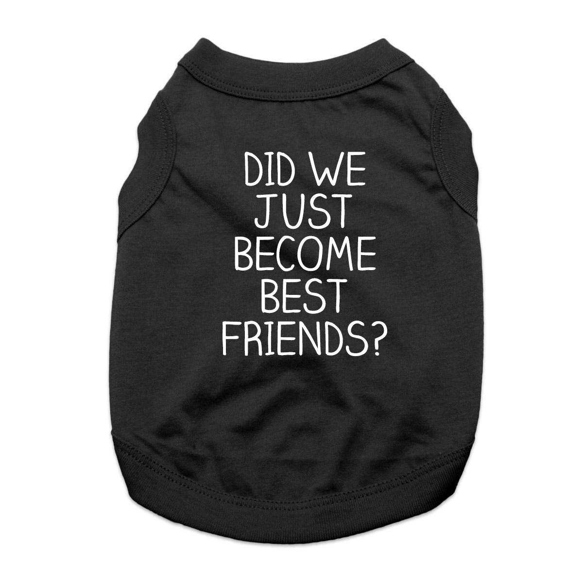 Did We Just Become Best Friends? Dog Shirt - Black